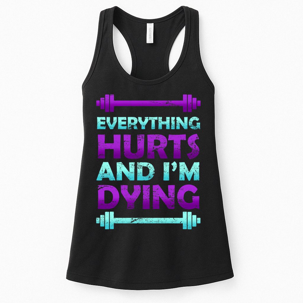 Everything Hurts And I'm Dying Exercise Womens Tank Top