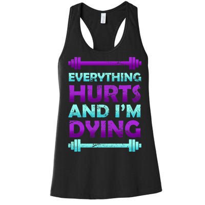 Everything Hurts And I'm Dying Exercise Women's Racerback Tank