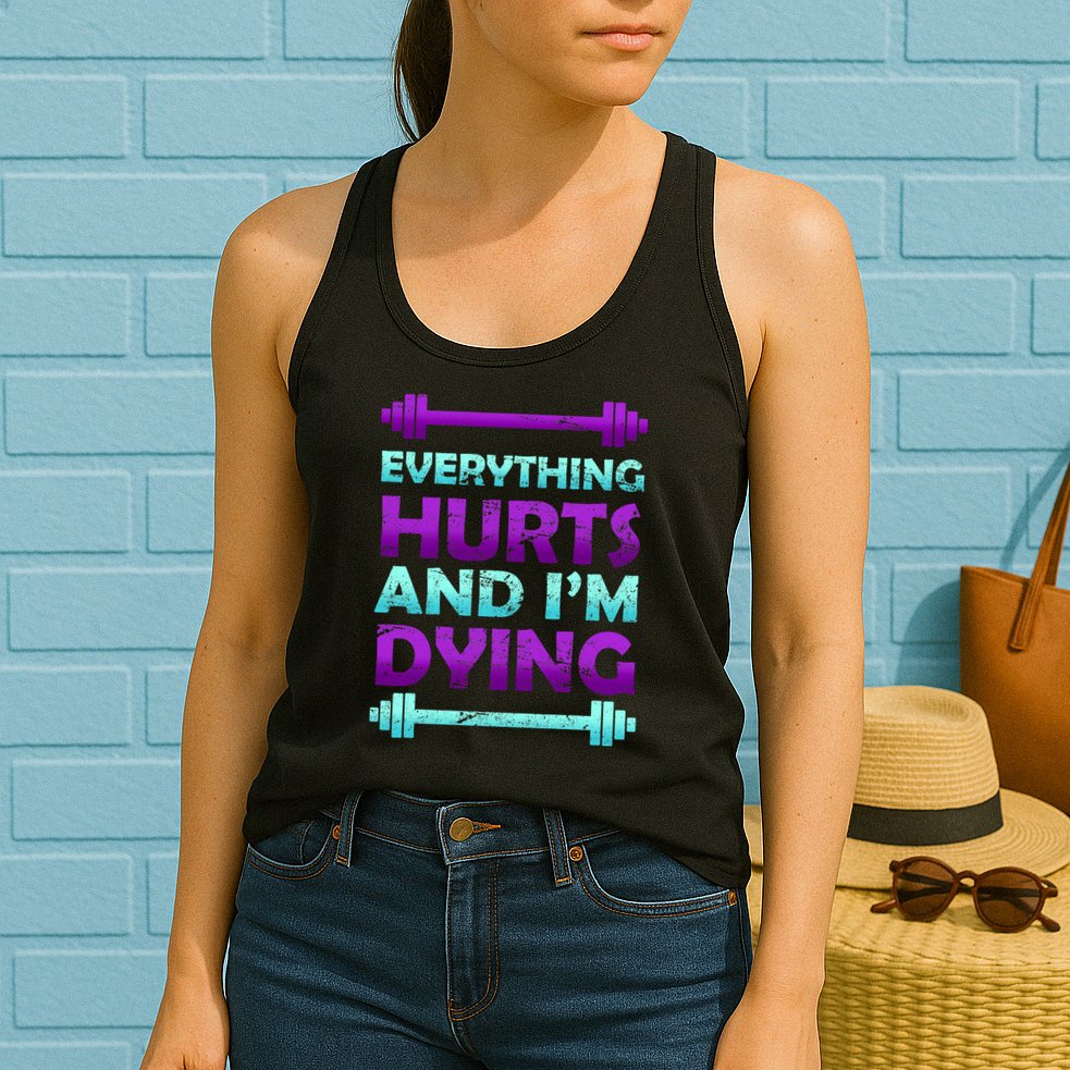 Everything Hurts And I'm Dying Exercise Womens Tank Top