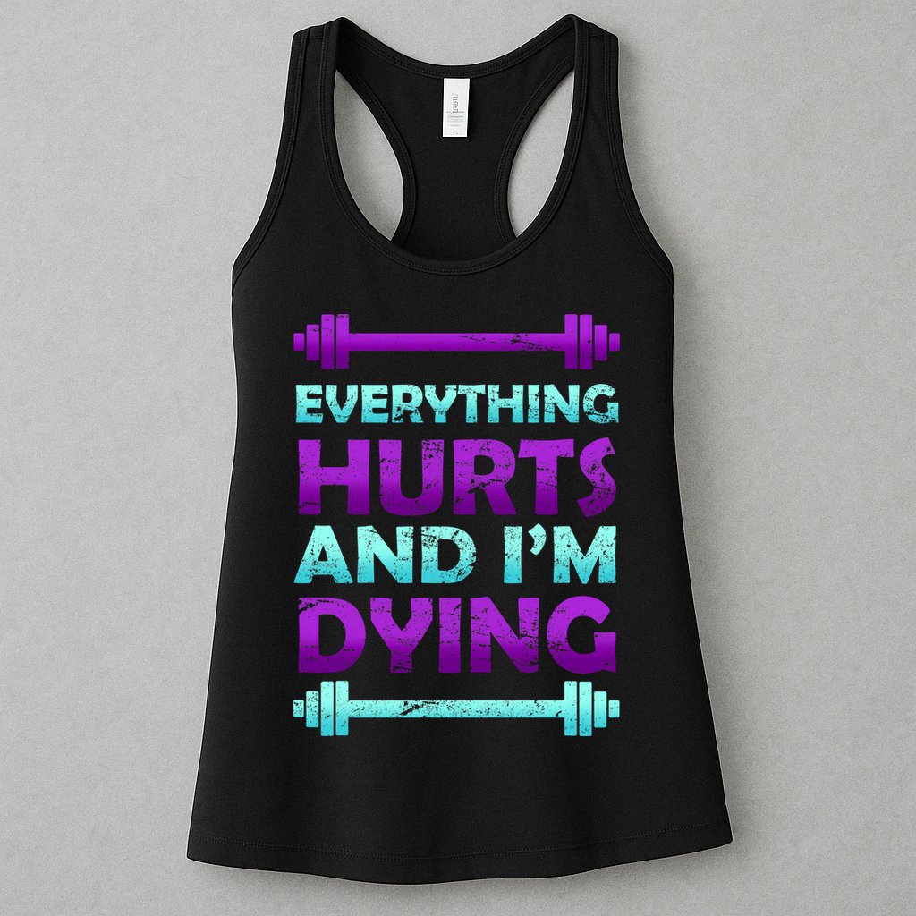 Everything Hurts And I'm Dying Exercise Womens Tank Top
