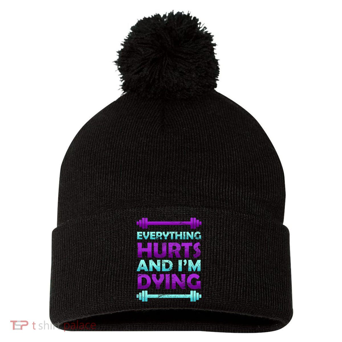 Everything Hurts And I'm Dying Exercise Pom Pom 12in Knit Beanie