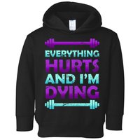 Everything Hurts And I'm Dying Exercise Toddler Hoodie