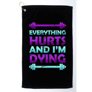 Everything Hurts And I'm Dying Exercise Platinum Collection Golf Towel