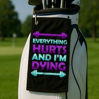 Everything Hurts And I'm Dying Exercise Golf Towel