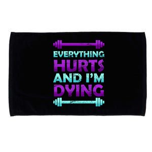 Everything Hurts And I'm Dying Exercise Microfiber Hand Towel