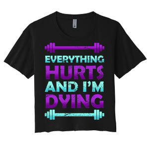 Everything Hurts And I'm Dying Exercise Women's Crop Top Tee