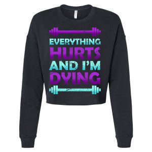 Everything Hurts And I'm Dying Exercise Cropped Pullover Crew