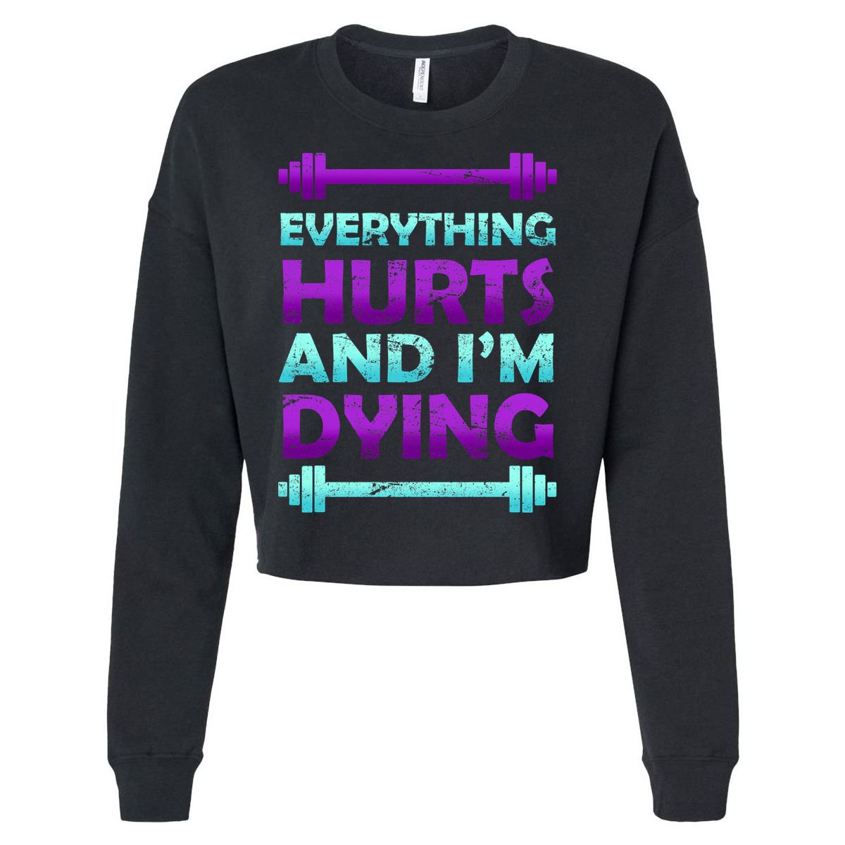 Everything Hurts And I'm Dying Exercise Cropped Pullover Crew