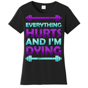 Everything Hurts And I'm Dying Exercise Women's T-Shirt