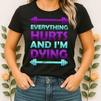 Everything Hurts And I'm Dying Exercise Womens T-Shirt