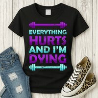 Everything Hurts And I'm Dying Exercise Womens T-Shirt