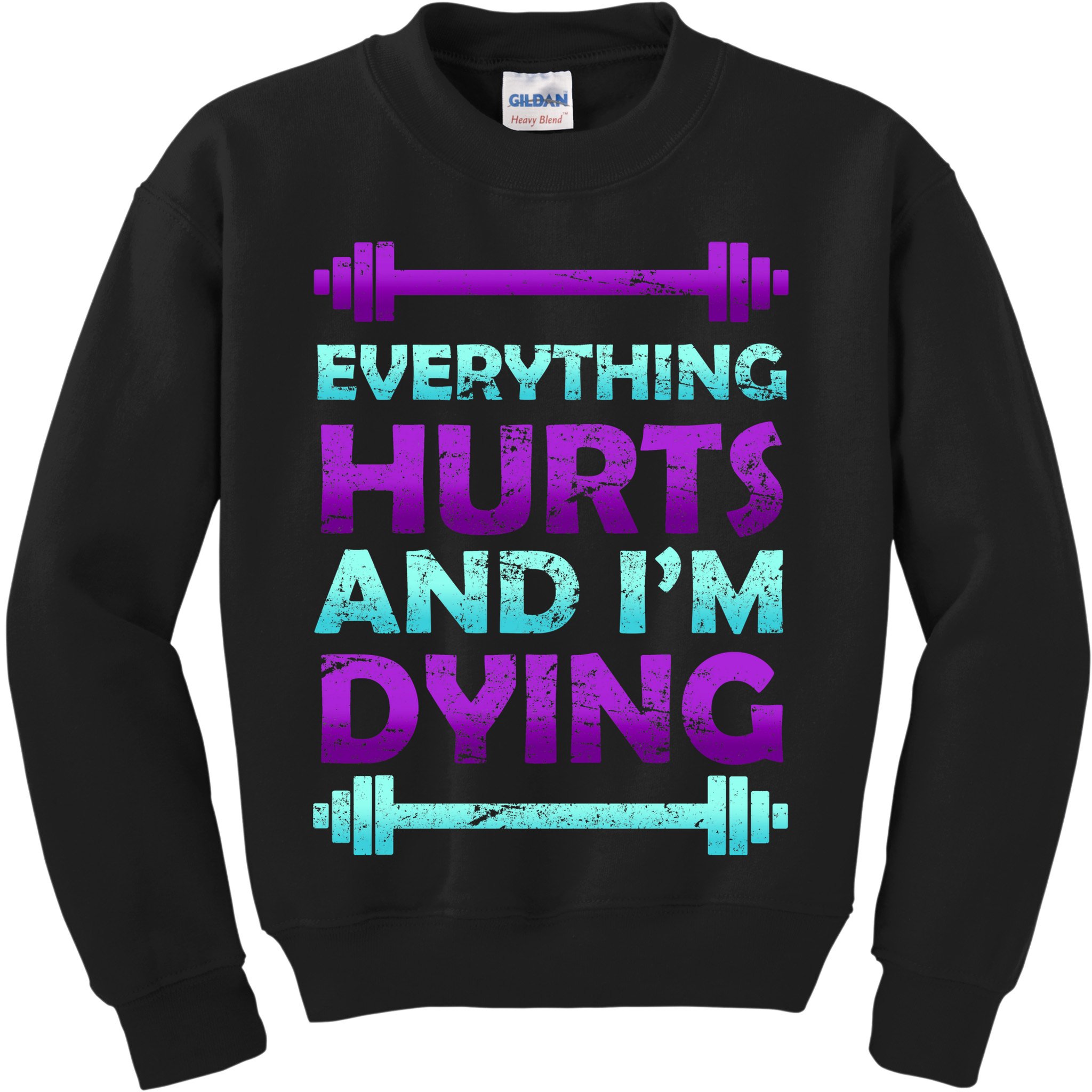 Everything Hurts And I'm Dying Exercise Kids Sweatshirt