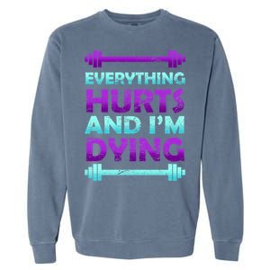 Everything Hurts And I'm Dying Exercise Garment-Dyed Sweatshirt