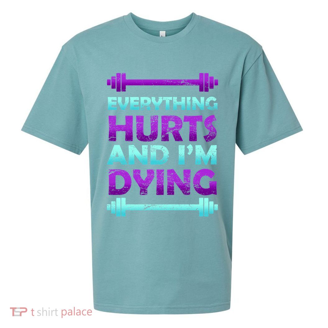 Everything Hurts And I'm Dying Exercise Sueded Cloud Jersey T-Shirt