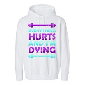 Everything Hurts And I'm Dying Exercise Garment-Dyed Fleece Hoodie