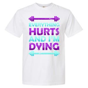 Everything Hurts And I'm Dying Exercise Garment-Dyed Heavyweight T-Shirt