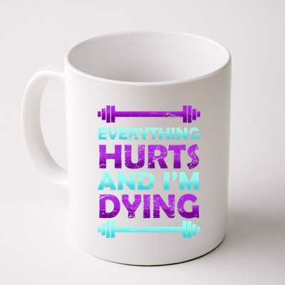 Everything Hurts And I'm Dying Exercise Coffee Mug