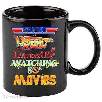 Everything I Need To Know - 80s Movies 11oz C Handle Ceramic Mug
