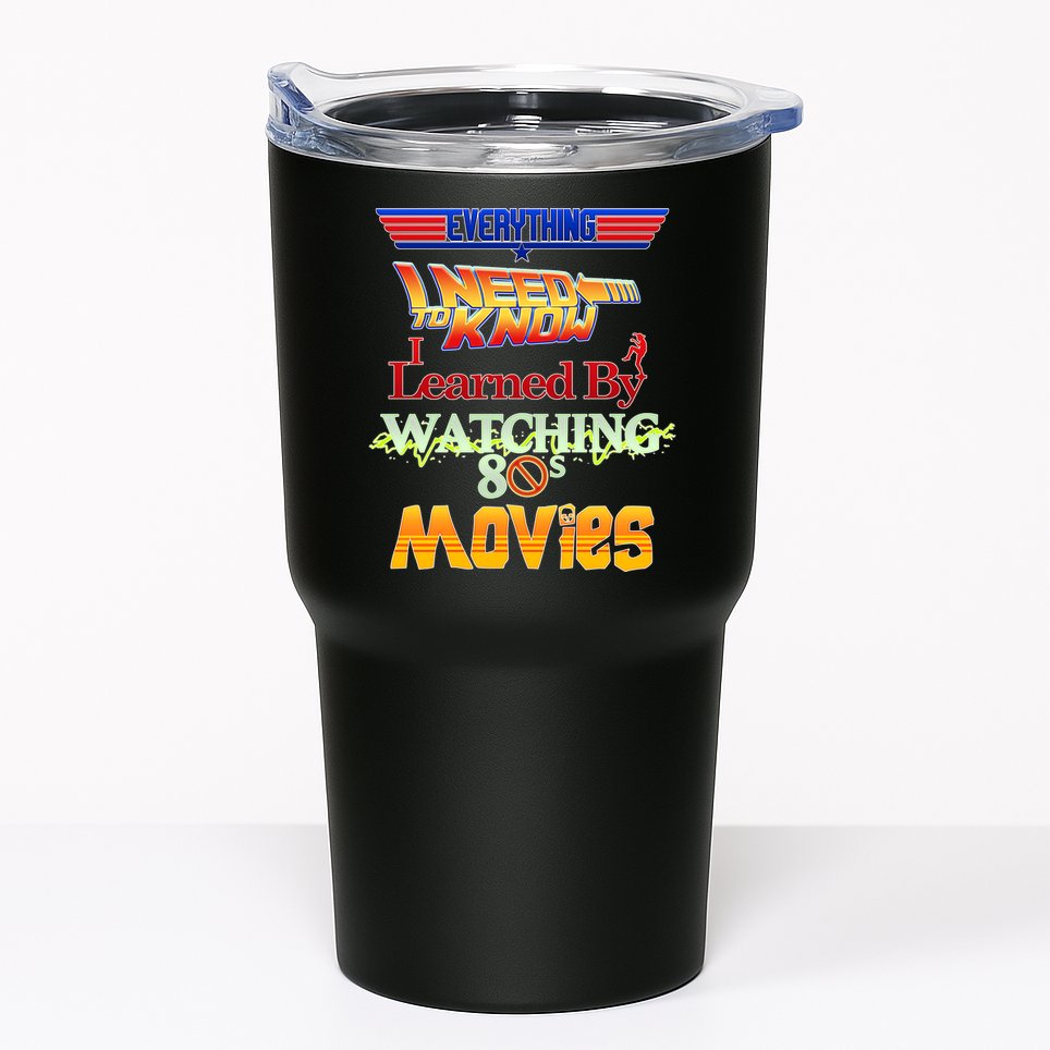 Everything I Need To Know - 80s Movies Tumbler