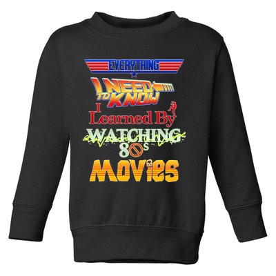 Everything I Need To Know - 80s Movies Toddler Sweatshirt