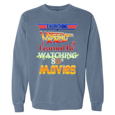 Everything I Need To Know - 80s Movies Garment-Dyed Sweatshirt