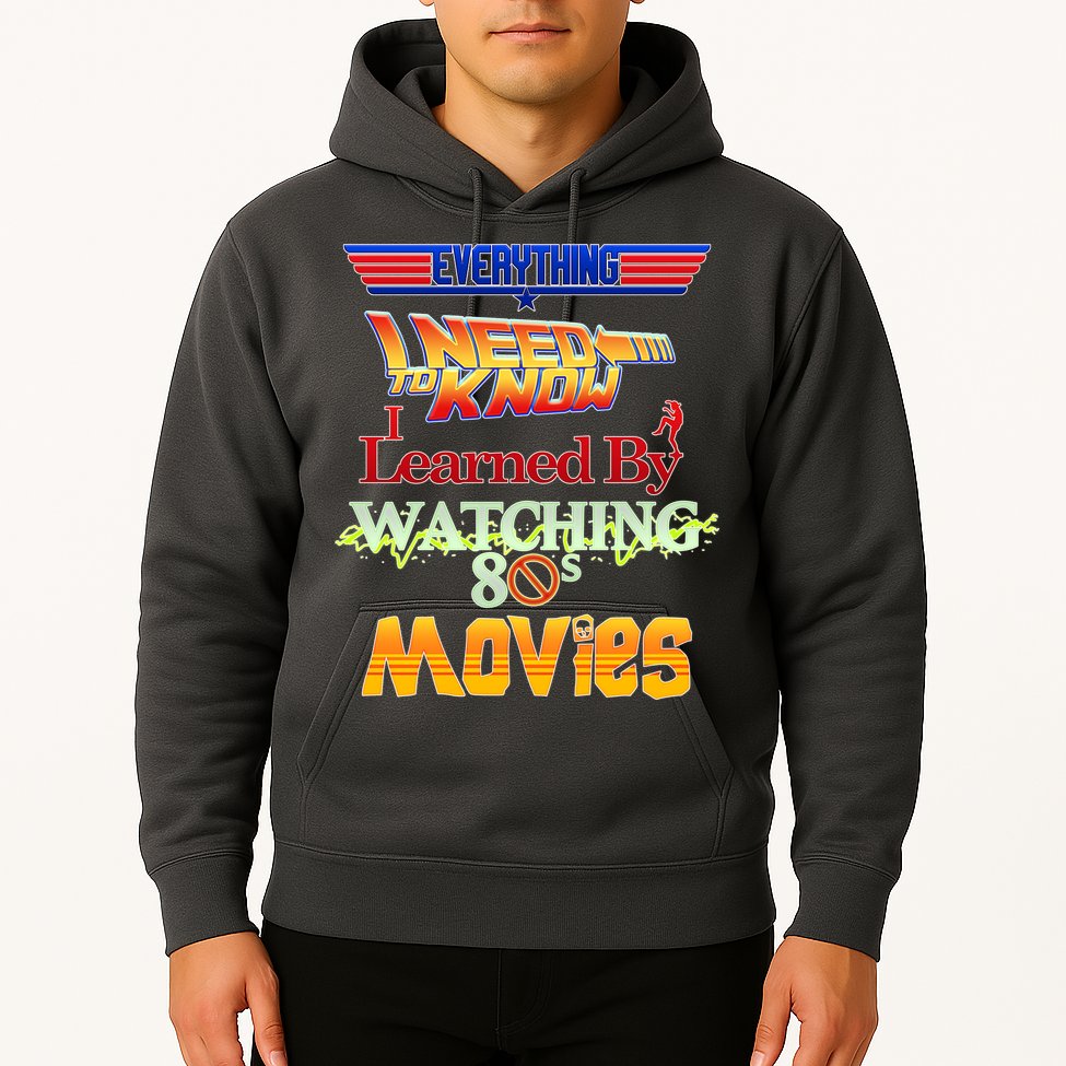 Everything I Need To Know - 80s Movies Hoodie