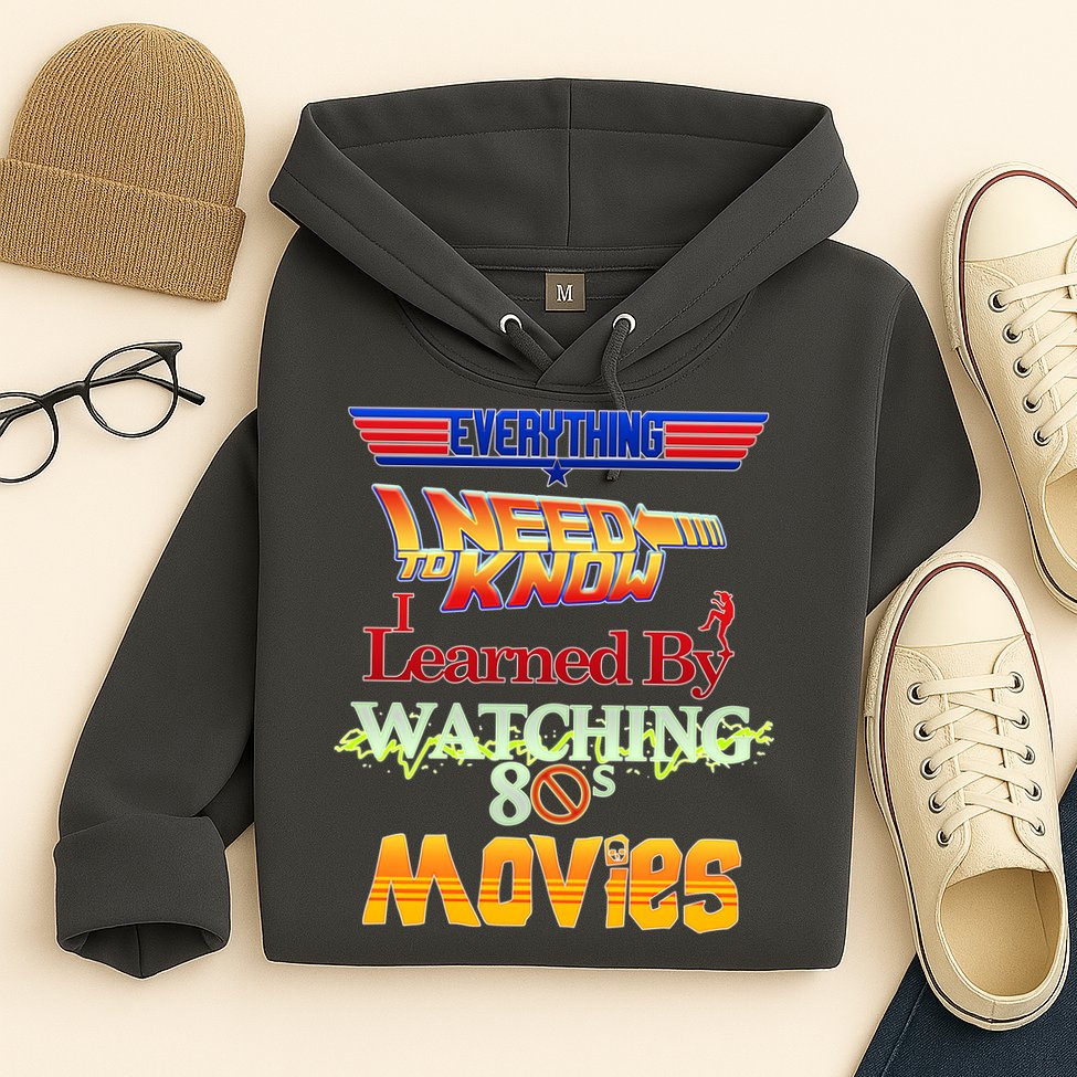 Everything I Need To Know - 80s Movies Hoodie