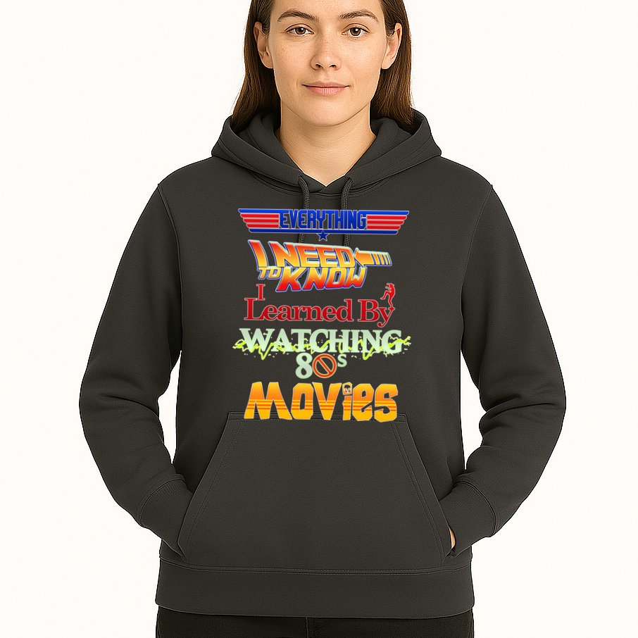 Everything I Need To Know - 80s Movies Hoodie