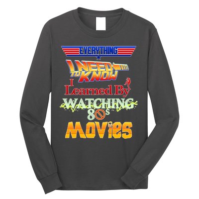 Everything I Need To Know - 80s Movies Long Sleeve Shirt