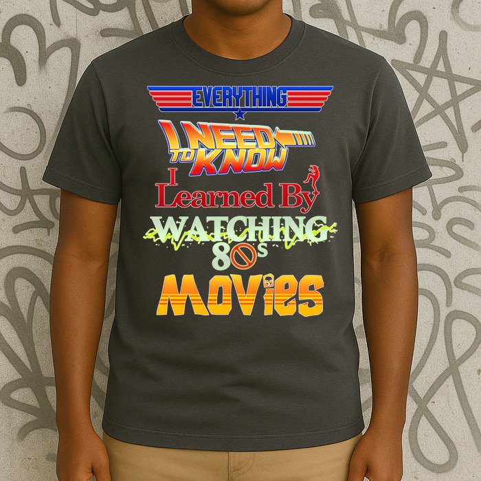 Everything I Need To Know - 80s Movies T-Shirt