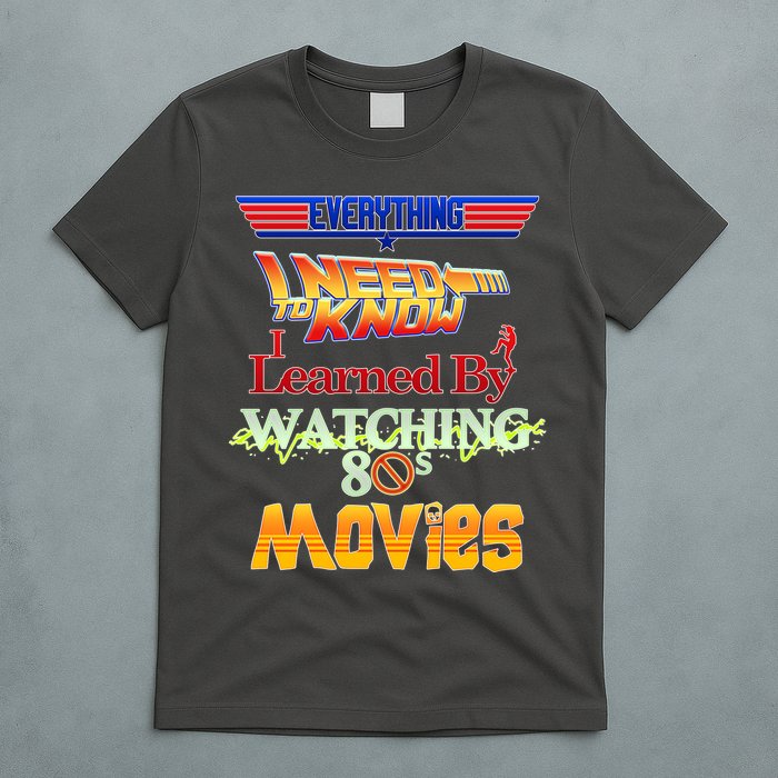 Everything I Need To Know - 80s Movies T-Shirt