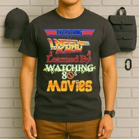 Everything I Need To Know - 80s Movies T-Shirt