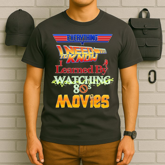 Everything I Need To Know - 80s Movies T-Shirt