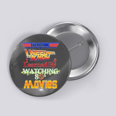 Everything I Need To Know - 80s Movies Button