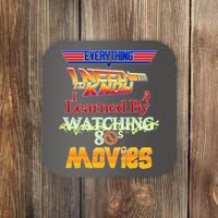 Everything I Need To Know - 80s Movies Coaster