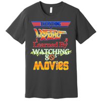 Everything I Need To Know - 80s Movies Premium T-Shirt