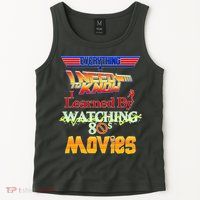 Everything I Need To Know - 80s Movies Tank Top