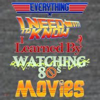 Everything I Need To Know - 80s Movies Womens T-Shirt