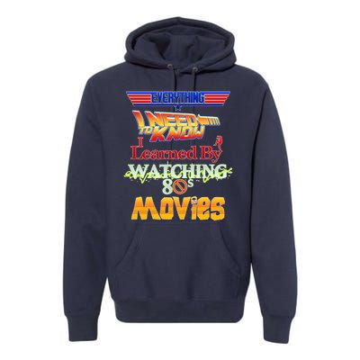 Everything I Need To Know - 80s Movies Premium Hoodie