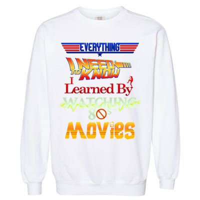 Everything I Need To Know - 80s Movies Garment-Dyed Sweatshirt
