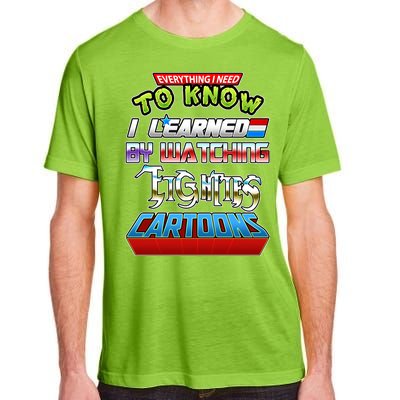 Everything I Need To Know I Learned By Watching Eighties Cartoons Adult ChromaSoft Performance T-Shirt