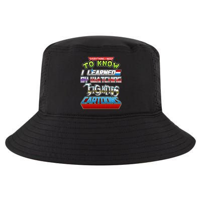Everything I Need To Know I Learned By Watching Eighties Cartoons Cool Comfort Performance Bucket Hat