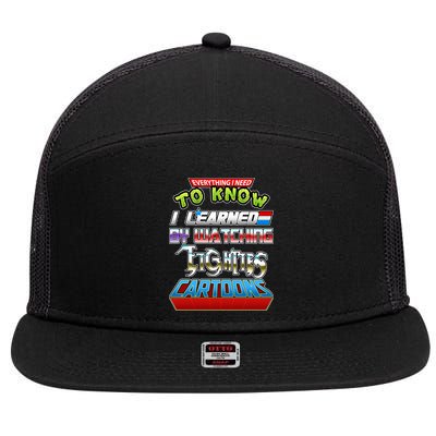 Everything I Need To Know I Learned By Watching Eighties Cartoons 7 Panel Mesh Trucker Snapback Hat
