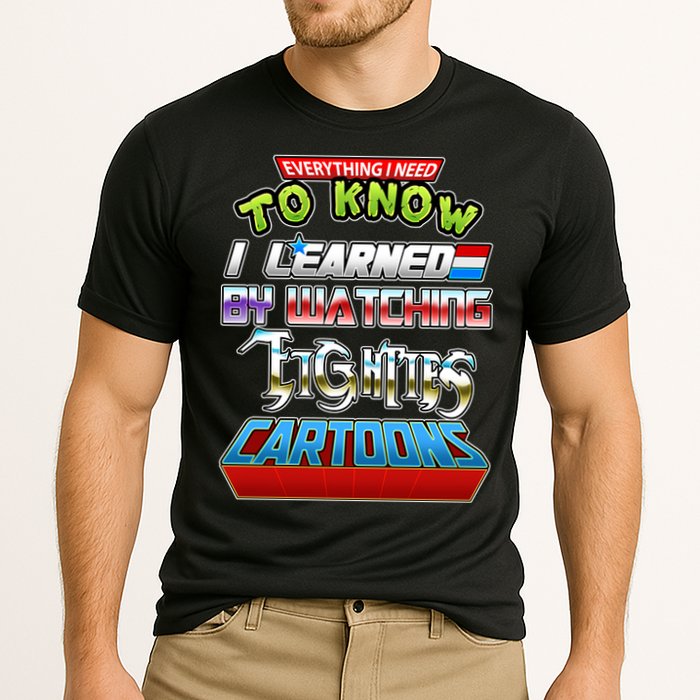 Everything I Need To Know I Learned By Watching Eighties Cartoons Performance Shirt