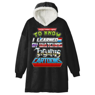 Everything I Need To Know I Learned By Watching Eighties Cartoons Hooded Wearable Blanket