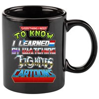 Everything I Need To Know I Learned By Watching Eighties Cartoons 11oz C Handle Ceramic Mug
