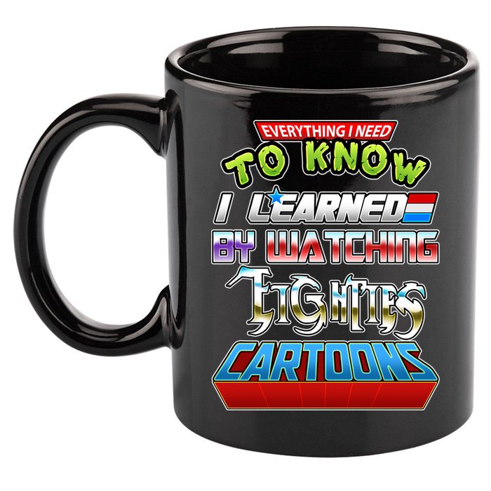 Everything I Need To Know I Learned By Watching Eighties Cartoons 11oz C Handle Ceramic Mug