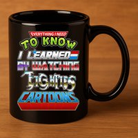Everything I Need To Know I Learned By Watching Eighties Cartoons 11oz C Handle Ceramic Mug
