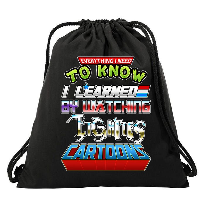 Everything I Need To Know I Learned By Watching Eighties Cartoons Drawstring Bag