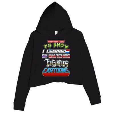 Everything I Need To Know I Learned By Watching Eighties Cartoons Crop Fleece Hoodie